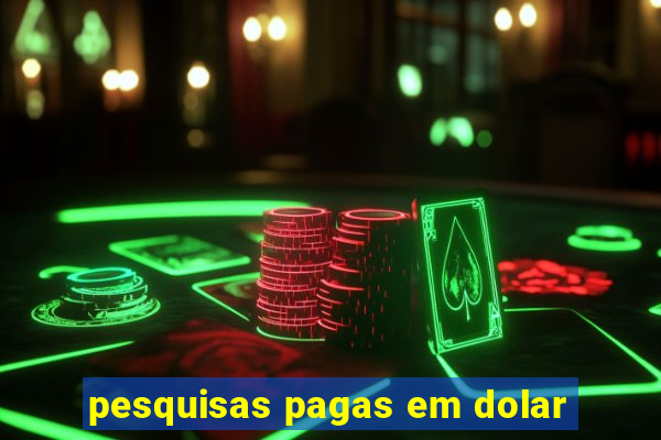 pesquisas pagas em dolar